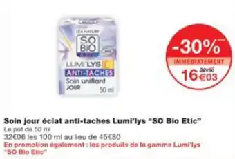Monop' Soin jour éclat anti-taches Lumi'lys “SO Bio Etic" offre