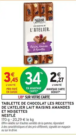 Intermarché Tablette de chocolat les recettes de l'atelier lait raisins amandes offre