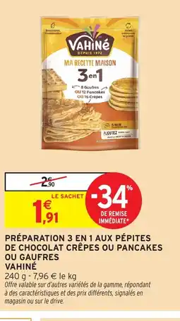 Intermarché VAHINÉ Préparation 3 en 1 aux pépites de chocolat crêpes ou pancakes offre