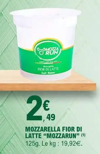 E.Leclerc MOZZARELLA FIOR DI LATTE MOZZARUN offre