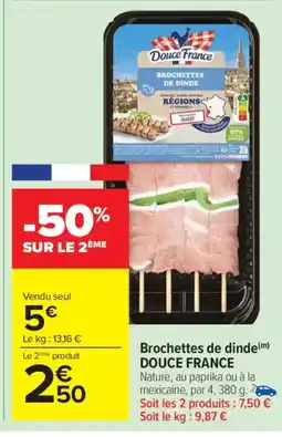 Carrefour Market DOUCE FRANCE Brochettes de dinde offre