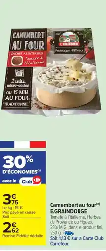 Carrefour Market E.GRAINDORGE Camembert au four offre