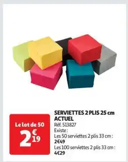 Auchan SERVIETTES 2 PLIS 25 cm ACTUEL offre