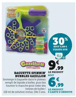 Super U Gazillon Baguette spinnin' bubbles offre