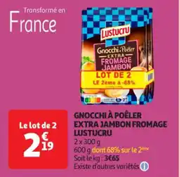 Auchan Supermarché LUSTUCRU Gnocchi à poêler extra jambon fromage offre
