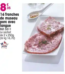 Croque Gel 16 Tranches de museau porc avec langue offre