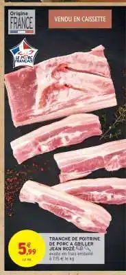 Intermarché Hyper TRANCHE DE POITRINE DE PORC À GRILLER JEAN ROZÉ offre