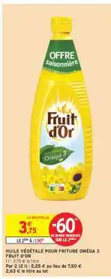 Intermarché Hyper HUILE VÉGÉTALE POUR FRITURE OMÉGA 3 FRUIT D'OR offre