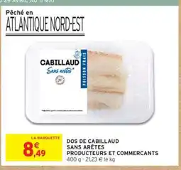 Intermarché Contact DOS DE CABILLAUD SANS ARÊTES PRODUCTEURS ET COMMERCANTS offre