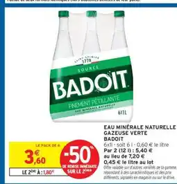 Intermarché Contact EAU MINÉRALE NATURELLE GAZEUSE VERTE BADOIT offre
