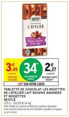 Intermarché Tablette de chocolat Les Recettes de L'Atelier Lait Raisins Amandes et Noisettes offre
