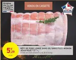Intermarché Hyper Rôti de porc longe sans os, sans filet mignon Jean Rozé offre