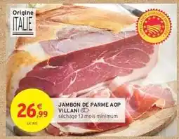 Intermarché Hyper Jambon de Parme AOP Villani offre