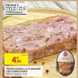 Intermarché Hyper POTJEVLEESCH LA FLAMANDE CGF CHARCUTERIE offre