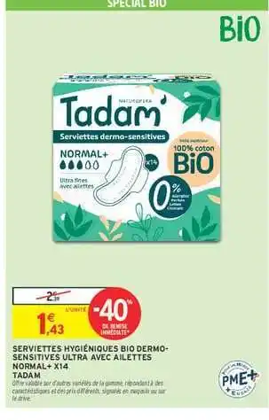 Intermarché Hyper SERVIETTES HYGIÉNIQUES BIO DERMO-SENSITIVES ULTRA AVEC AILETTES NORMAL+ X14 TADAM offre