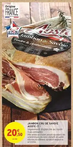 Intermarché Contact Jambon Cru de Savoie Aoste offre