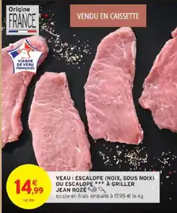 Intermarché Veau escalope noix, sous noix ou escalope à griller jean rozé offre