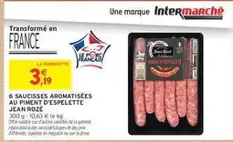 Intermarché 6 Saucisses Aromatisées au Piment d'Espelette Jean Rozé offre