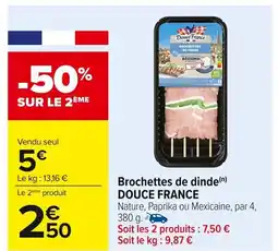 Carrefour DOUCE FRANCE Brochettes de dinde offre