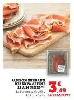 U Express Jambon Serrano Reserva Affiné 12 à 14 mois offre