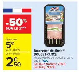 Carrefour Brochettes de dinde DOUCE FRANCE offre