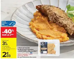 Carrefour 2 filets de limande du Nord façon meunière CARREFOUR Le Marché MSC offre