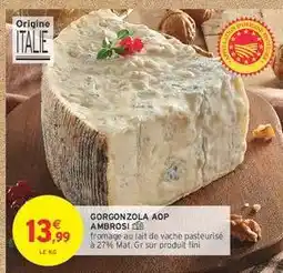 Intermarché Hyper Gorgonzola AOP Ambrosi offre