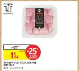 Intermarché Express JAMBON CUIT À L'ITALIENNE CITTERIO offre