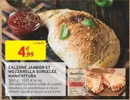 Intermarché Express CALZONE JAMBON ET MOZZARELLA SURGELÉE MANIFATTURA offre