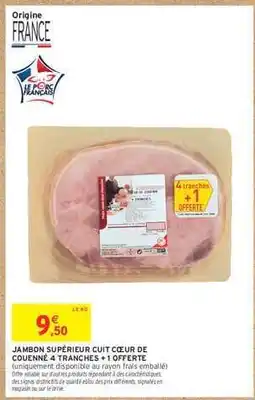 Intermarché Express JAMBON SUPÉRIEUR CUIT CŒUR DE COUENNE 4 TRANCHES + 1 OFFERTE offre