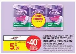 Intermarché Contact SERVIETTES POUR FUITE URINAIRES PROTECTION INTÉGRALE NORMAL 3X12 ALWAYS DISCREET offre