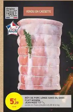 Intermarché RÔTI DE PORC LONGE SANS OS, SANS FILET MIGNON offre