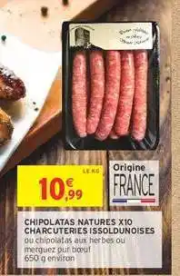 Intermarché CHIPOLATAS NATURES X10 CHARCUTERIES ISSOLDUNOISES offre