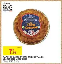 Intermarché PÂTÉ DE POMME DE TERRE BRIOCHÉ VIANDE LES TOURTES LIMOUSINES offre