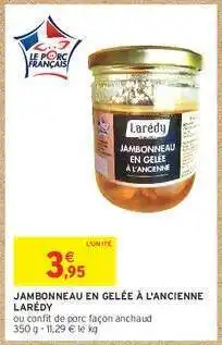 Intermarché JAMBONNEAU EN GELÉE À L'ANCIENNE LARÉDY offre