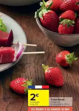 Carrefour Market Fraise ronde offre