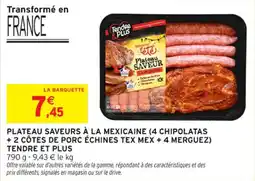 Intermarché Contact Plateau saveurs à la mexicaine 4 chipolatas + 2 côtes de porc échines tex mex + 4 merguez tendre et plus offre
