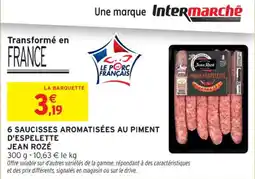 Intermarché Contact 6 saucisses aromatisées au piment d'espelette jean rozé offre