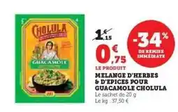 Hyper U MELANGE D'HERBES & D'EPICES POUR GUACAMOLE CHOLULA offre