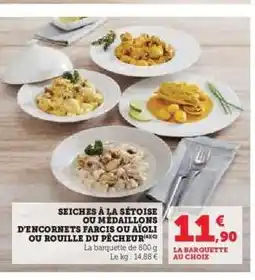 Hyper U SEICHES À LA SÉTOISE OU MÉDAILLONS D'ENCORNETS FARCIS OU AÏOLI OU ROUILLE DU PÊCHEUR offre