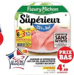 Hyper U JAMBON LE SUPERIEUR -25% DE SEL SANS NITRITE FLEURY MICHON offre