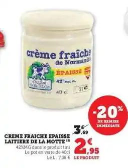 Hyper U CREME FRAICHE EPAISSE LAITIERE DE LA MOTTE offre