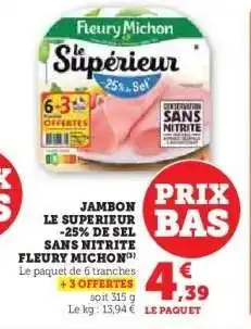 Hyper U JAMBON LE SUPERIEUR -25% DE SEL SANS NITRITE FLEURY MICHON offre