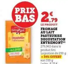 Hyper U FROMAGE AU LAIT PASTEURISE DEGUSTATION ENTREMONT offre