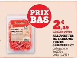 Hyper U ALLUMETTES DE LARDONS FUMES SCHNEIDER offre
