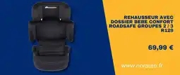 Norauto Rehausseur avec dossier bebe confort roadsafe groupes 2 3 r129 offre