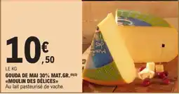 E.Leclerc Gouda de Mai 30% Mat.Gr. Moulin des Délices offre