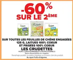 Cora x Carrefour LES CRUDETTES Sur toutes les feuilles de chêne engagées 125 g, laitues 100% coeur et frisées 100% coeur offre