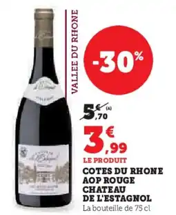 Hyper U Cotes du rhone aop rouge chateau de l'estagnol offre