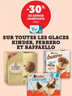 Hyper U Sur toutes les glaces kinder, ferrero et raffaello offre